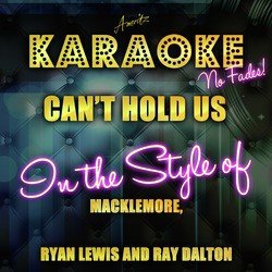 Can't Hold Us (In the Style of Macklemore, Ryan Lewis and Ray Dalton) [Karaoke Version] - Single