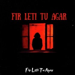 Fir Leti Tu Agar-ACkge0BIeUQ