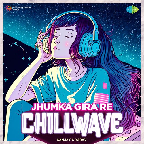 Jhumka Gira Re - Chillwave