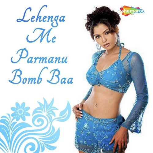 Lehenga Me Parmanu Bomb Baa