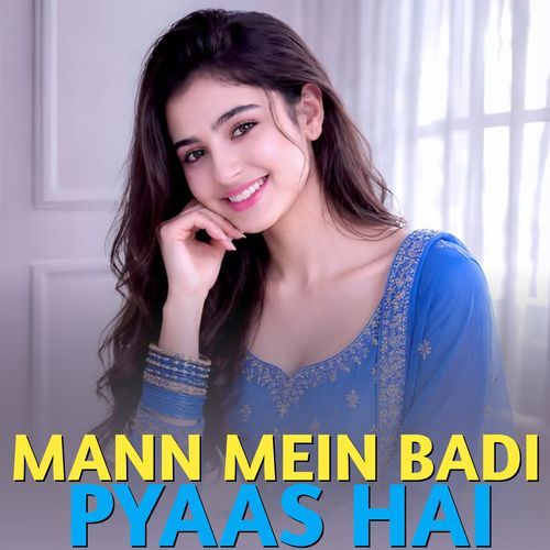 Mann Mein Badi Pyaas Hai