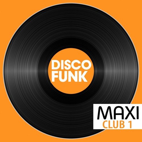 Maxi Club Disco Funk, Vol. 1 (Les maxis et club mix des titres disco funk)