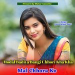 Modal Badiya Bangi Chhori Kha Kha Mal Chhora Ko