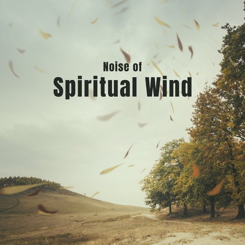 Noise of Spiritual Wind: Calm Your Soul, Relaxation Music, Wind ASMR