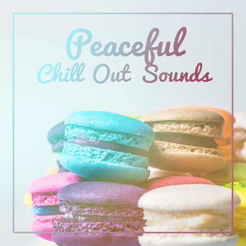 Peaceful Chill Out Sounds – Calm Waves to Relax, Chill Out 2017, Beats to Rest, Healing Therapy, Inner Peace