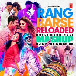 Rang Barse Reloaded - Bollywood Holi Mashup(Remix By Dj Sunny Singh Uk)