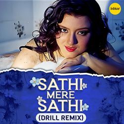 Sathi Mere Sathi (Drill Remix)-Py0aRh5pD2Y