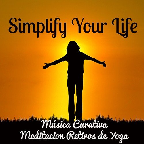 Simplify Your Life - Música Curativa Meditacion Retiros de Yoga con Sonidos Relajantes Instrumentales y New Age