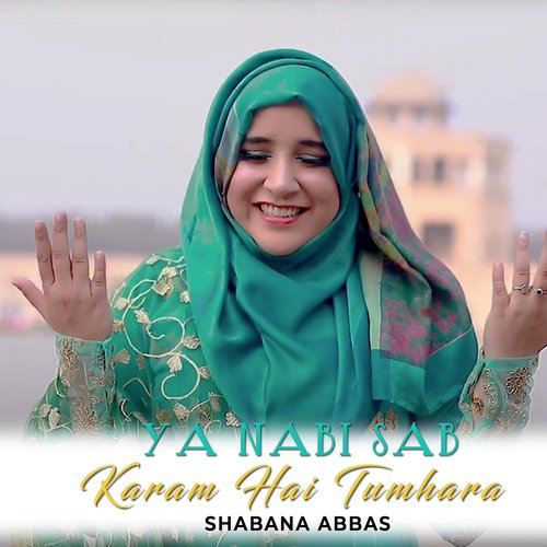Ya Nabi Sab Karam Hai Tumhara