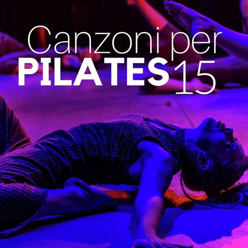 15 Canzoni per Pilates: Musica Rilassante di Sottofondo per Yoga e Pilates, Suoni della Natura_poster_image