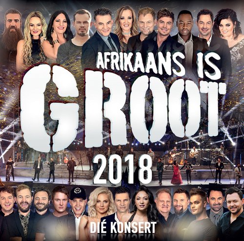 Afrikaans is Groot 2018 (Die Konsert) (Live)