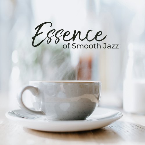 Essence of Smooth Jazz (Relaxing Background Jazz for Weekend Morning)