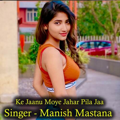 Ke Jaanu Moye Jahar Pila Jaa