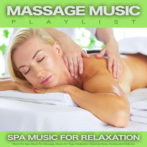 Massage Music PlaylistMassage Music Playlist: Spa Music For Relaxation, Music For Spa, Music For Massage, Music For Yoga, Meditation, Sleeping Music, Healing and Wellness