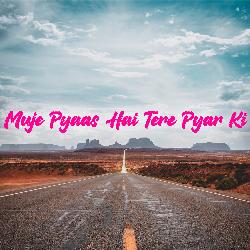 Muje Pyaas Hai Tere Pyar Ki-Jy80AgwBdkk