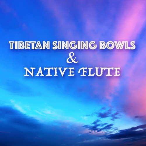 Tibetan Singing Bowls and Native Flute - Music for Chakra Meditation, Massage & Healing