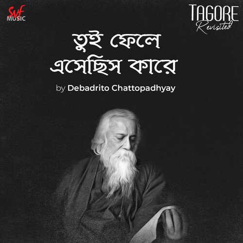 Tui Phele Eshechhish Kare (From "Tagore Revisited")