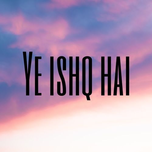 Ye ishq hai