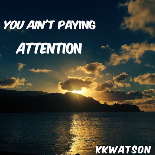 You Ain't Paying Attention