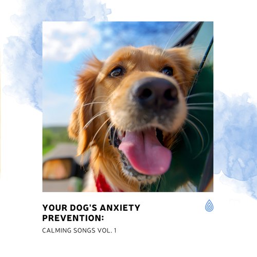 Your Dog's Anxiety Prevention: Calming Songs Vol. 1