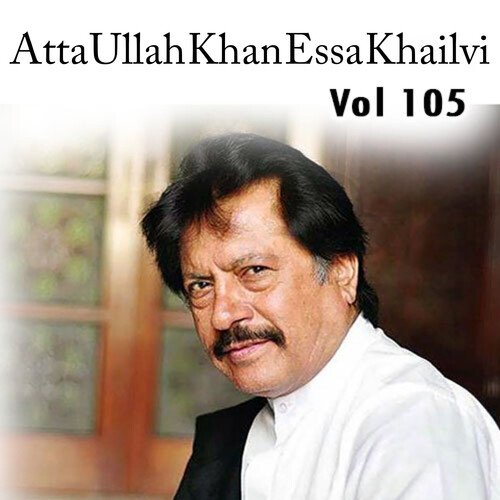 Atta Ullah Khan Essa Khailvi, Vol. 105