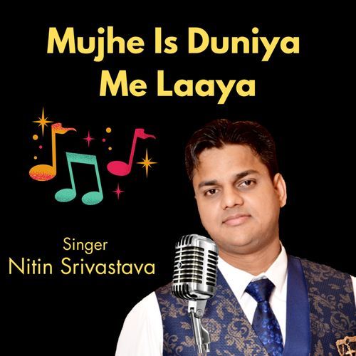 Mujhe Is Duniya Me Laaya