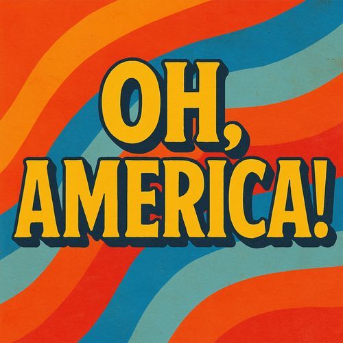 OH, AMERICA!