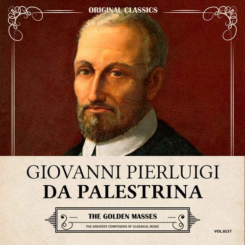 Original Classics, Vol. 237: Giovanni Pierluigi Da Palestrina, The Golden Masses