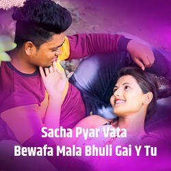 Sacha Pyar Vata Bewafa Mala Bhuli Gai Y Tu-BQocVTxjf0s