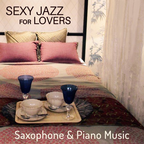 Sexy Jazz for Lovers: Saxophone & Piano Music for After Midnight, Pillow Talk, Smooth Instrumental