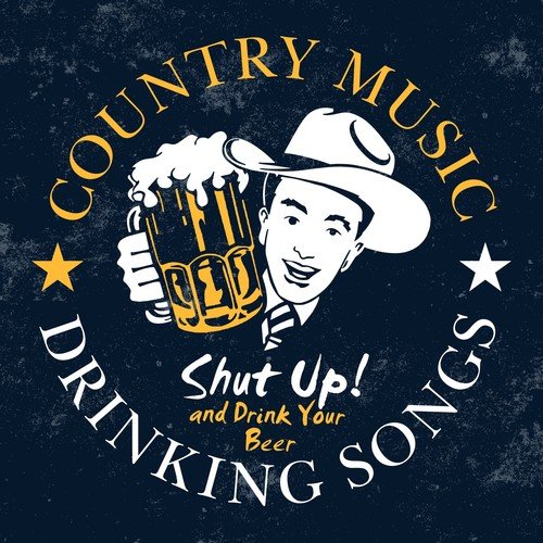 Shut up and Drink Your Beer - Country Music Drinking Songs