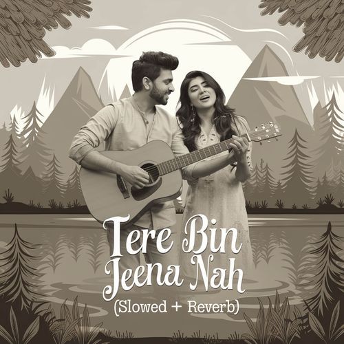 Tere Bin Jeena Nah (Slowed + Reverb)