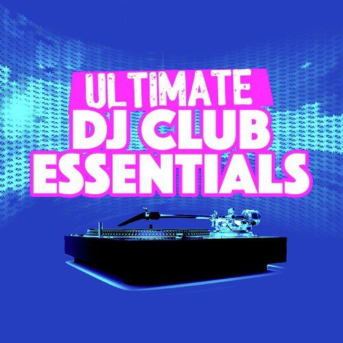Ultimate DJ Club Essentials