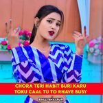 Chora Teri Habit Buri Karu Toku Caal Tu To Rhave Busy