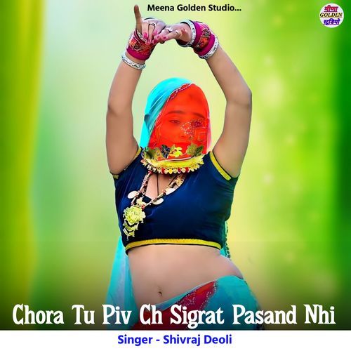 Chora Tu Piv Ch Sigrat Pasand Nhi