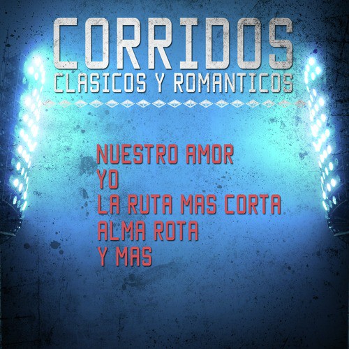 Corridos Clasicos y Romanticos - Nuestro Amor, Yo, La Ruta Mas Corta, Alma Rota, Y Mas