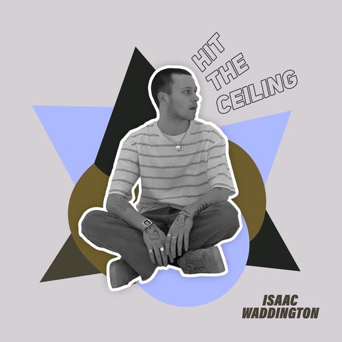 Listen To Hit The Ceiling Songs By Isaac Waddington Download Hit
