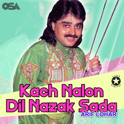 Kach Nalon Dil Nazak Sada