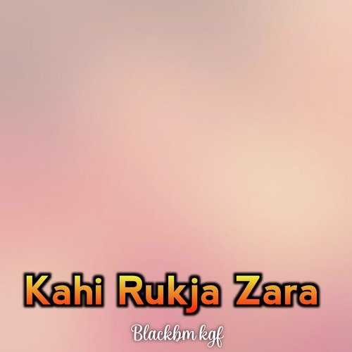 Kahi Rukja Zara