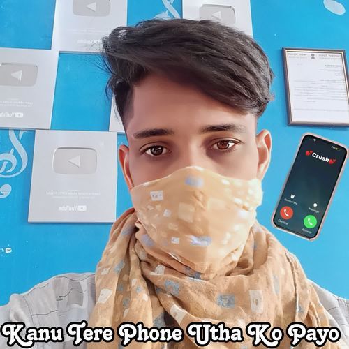 Kanu Tere Phone Utha Ko Payo