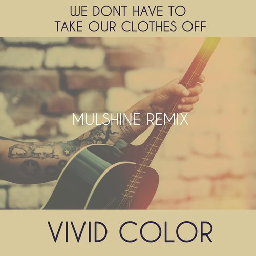 We Don't Have To Take Our Clothes Off - Mulshine Remix