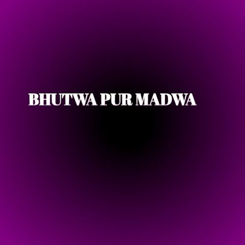 BHUTWA PUR MADWA