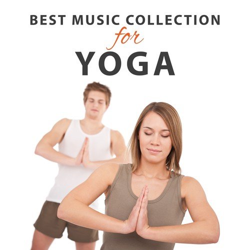 Best Music Collection for Yoga: 7 Chakras Open for Yogini & Yogi, Asana, Hatha, Vinyasa, Ashtanga, Bikram