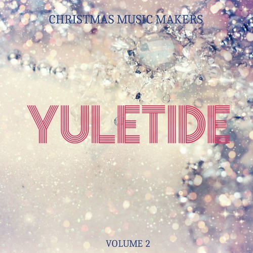 Christmas Music Makers: Yuletide, Vol. 2
