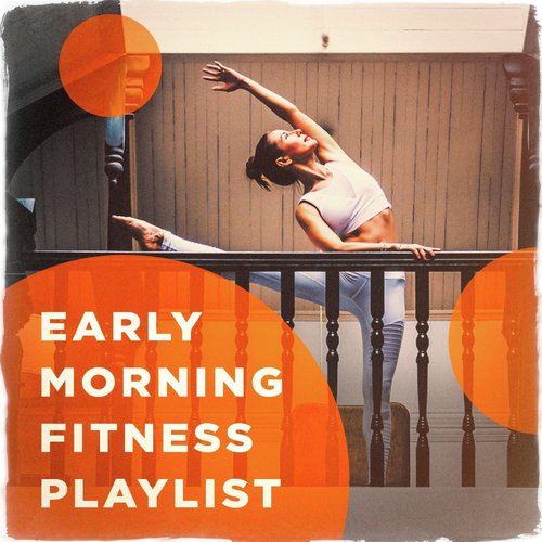 Early Morning Fitness Playlist