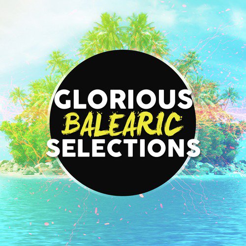 Glorious Balearic Selections