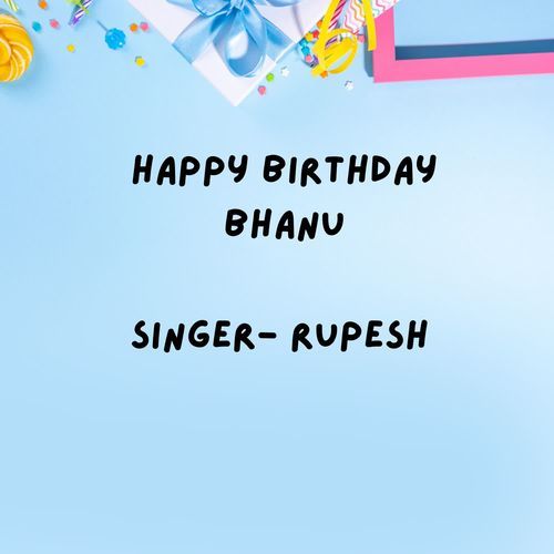 Happy Birthday Bhanu