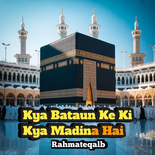 Kya Batau Ki Kya Madina Hai
