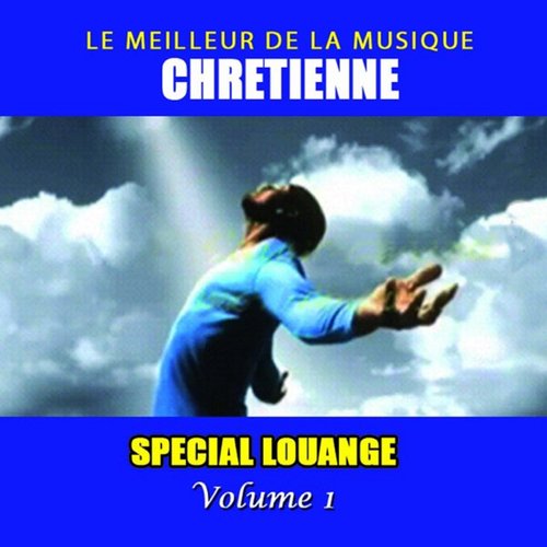 Le meilleur de la musique Chrétienne (Spécial louange), Vol. 1