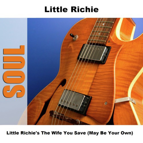 Little Richie's The Wife You Save (May Be Your Own)